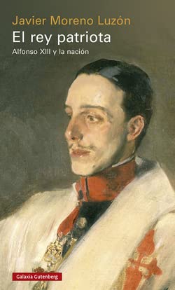 El rey patriota: Alfonso XIII y la nación (Historia)