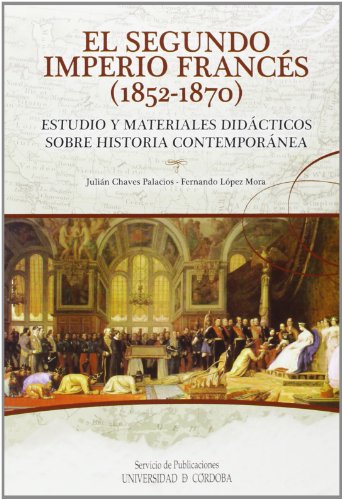 El Segundo Imperio Francés (1852-1870). Estudio y materiales didácticos sobre Historia Contemporánea (SIN COLECCION)