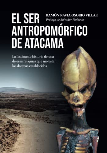 El ser antropomórfico de Atacama: La fascinante historia de una de esas reliquias que molestan los dogmas establecidos (.)