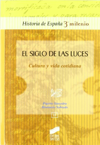 El Siglo de Las Luces: cultura y vida cotidiana: 16 (Historia de España, 3er milenio)
