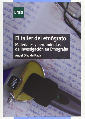 El taller del etnógrafo. Materiales y herramientas de investigación en etnografía (GRADO)