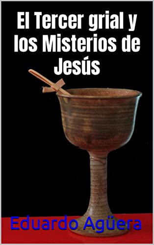 El Tercer grial y los Misterios de Jesús: Una historia de misterio medieval sobre el grial y la vida de Jesús (novela de misterio Edad Media)