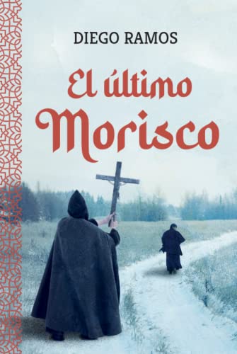 El último morisco: Una novela de ficción histórica sobre la España del siglo XVI y el enfrentamiento entre catolicismo e islam en Andalucía.