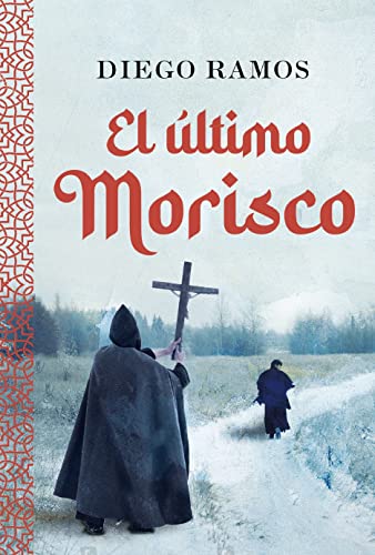 El último morisco: Una novela histórica sobre el reino de Granada, la rebelión de las Alpujarras, la intolerancia, la guerra y la esclavitud.