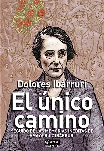 El único camino (seguido de las memorias inéditas de Amaya Ruiz Ibárruri): 17 (Biografías)