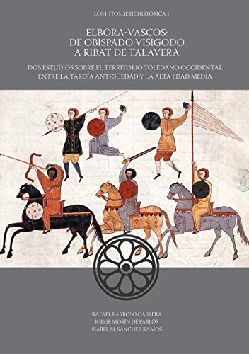 Elbora-Vascos. De obispado visigodo a ribat de Talavera. Dos estudios sobre el territorio toledano occidental entre la Tardía Antigüedad y la Alta Edad Media