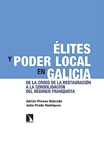 Élites y poder local en Galicia: De la crisis de la Restauración a la consolidación del régimen franquista: 411 (INVESTIGACION Y DEBATE)