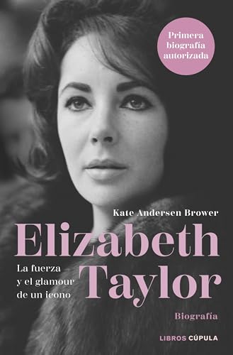 Elizabeth Taylor: La fuerza y el glamour de un icono (Biografías y memorias)