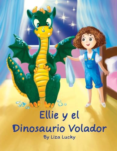 Ellie y el Dinosaurio Volador: Cuento para niños 4-8 Años, libros en español para niños, Cuentos para dormir, Libros ilustrados, Libro preescolar, Aventuras, Spanish books for children Spanish edition