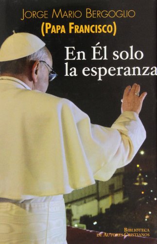 En Él solo la esperanza: Ejercicios espirituales a los obispos españoles (15 al 22 de enero de 2006) (FUERA DE COLECCIÓN)