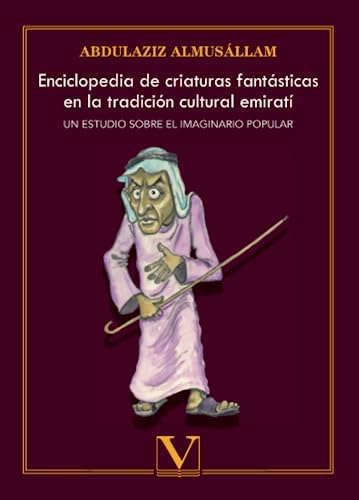 Enciclopedia de criaturas fantásticas en la tradición cultural emirat: Un estudio sobre el imaginario popular: 1 (Letras Árabes)