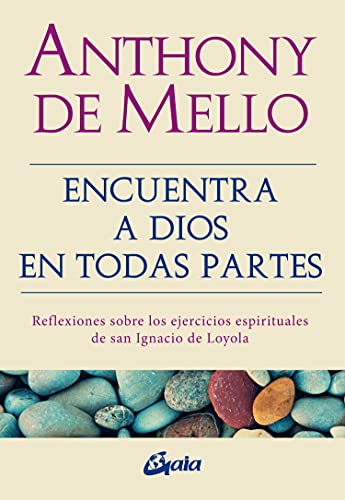 Encuentra a dios en todas partes: reflexiones sobre los ejercicios esirituales de san ignacio de loyola: Reflexiones sobre los ejercicios espirituales de san Ignacio de Loyola (Espiritualidad)