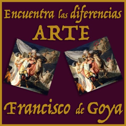 ENCUENTRA LAS DIFERENCIAS ARTE FRANCISCO DE GOYA: Busca los 7 errores en las obras de arte de Goya - 44 puzzles con más de 300 diferencias - para niños y adultos