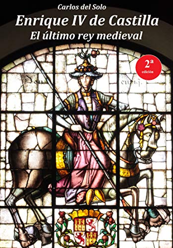 Enrique IV de Castilla. El último rey medieval