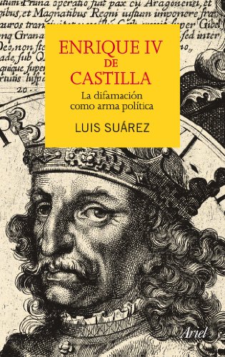 Enrique IV de Castilla: La difamación como arma política (Ariel)