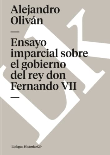 Ensayo imparcial sobre el gobierno del rey don Fernando VII: 629 (Historia)