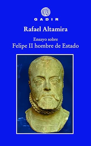 Ensayo sobre Felipe II, hombre de Estado (Ensayo y Biografía)