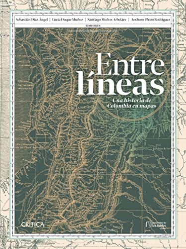 Entre líneas: una historia de Colombia en mapas (Crítica/Historia)