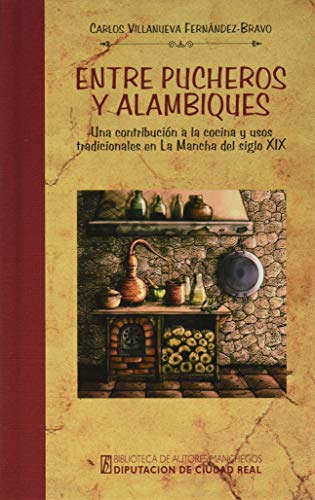 Entre pucheros y alambiques: Una contribución a la cocina y usos tradicionales en La Mancha del siglo XIX: 220 (General)