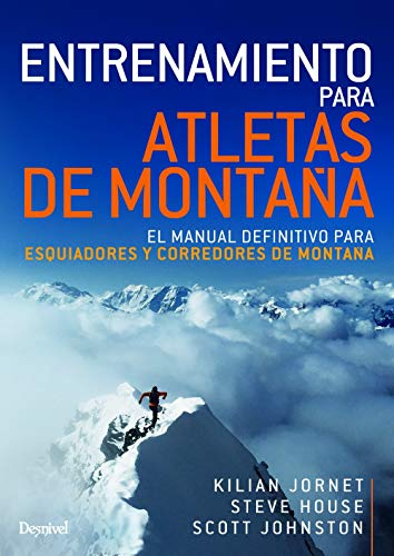Entrenamiento para Atletas De Montaña. El Manual definitivo para Esquiiadores y Corredores De Montaña: El manual definitivo para esquiadores y corredores de montaña (MANUALES DESNIVEL)