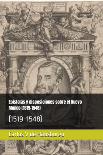 Epístolas y disposiciones sobre el Nuevo Mundo (1519-1548): (1519-1548)
