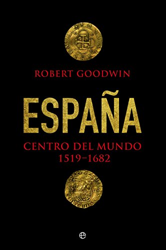 España. Centro Del Mundo. 1519 - 1682 (Historia)
