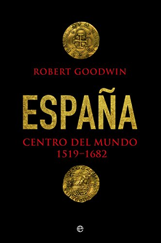 España. Centro Del Mundo. 1519 - 1682 (Historia)