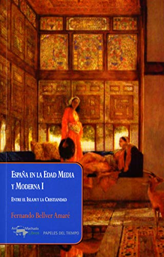 España en la Edad Media y Moderna I: Entre el Islam y la Cristiandad (Papeles del tiempo nº 37)