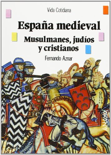 España medieval: musulmanes, judíos y cristianos (Historia - Biblioteca Básica De Historia - Serie «Vida Cotidiana»)