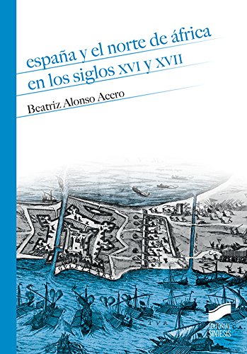España y el norte de África en los siglos XVI y XVII: 12 (Historia)