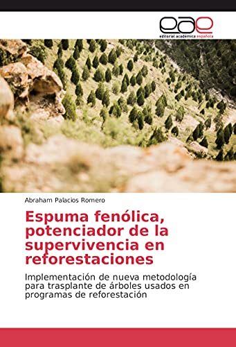 Espuma fenólica, potenciador de la supervivencia en reforestaciones: Implementación de nueva metodología para trasplante de árboles usados en programas de reforestación