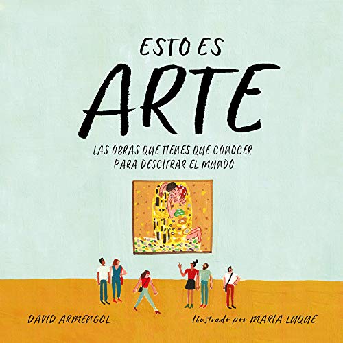 Esto es arte: Historia del arte para niños y niñas. Descubre en familia las 15 obras que cambi (No ficción ilustrados)