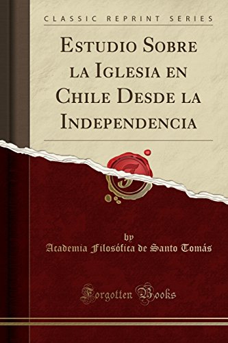 Estudio Sobre la Iglesia en Chile Desde la Independencia (Classic Reprint)