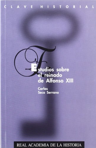 Estudios sobre el reinado de Alfonso XIII. (Clave Historial.)