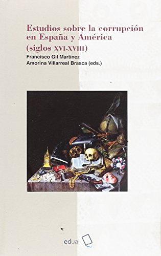 Estudios sobre la corrupción en España y América (siglos XVII-XVIII) (Humanidades)