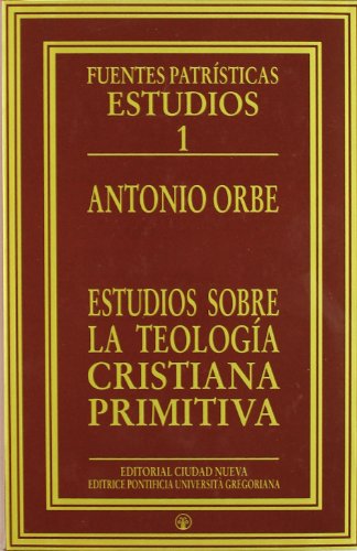 Estudios sobre la teología cristiana primitiva: 1 (Fuentes Patrísticas, sección estudios)