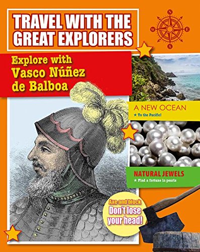 Explore with Vasco Nunez de Balboa (Travel With the Great Explorers)
