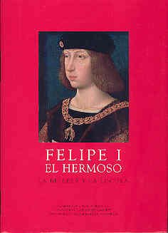 Felipe I el Hermoso: La belleza y la locura (Los Austrias)
