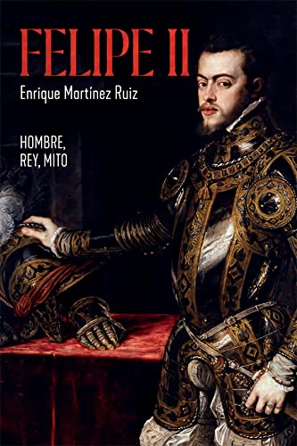 Felipe II: Hombre, rey, mito (Historia)