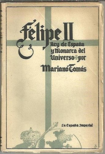 Felipe II. Rey de España y monarca del universo.