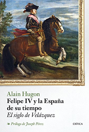 Felipe IV y la España de su tiempo: El siglo de Velázquez (Serie Mayor)
