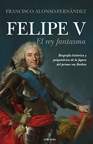 Felipe V. El Rey Fantasma (Memorias y biografías)