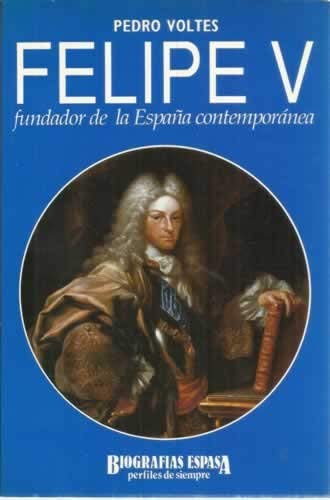 Felipe V, fundador de la España contemporanea