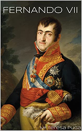 FERNANDO VII (Los Reyes de España nº 1)