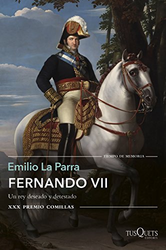 Fernando VII: Un rey deseado y detestado. XXX Premio Comillas (Tiempo de Memoria)