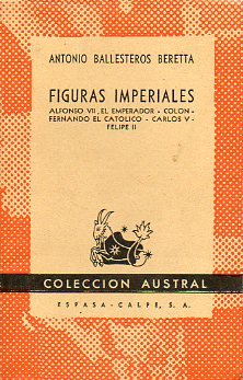 FIGURAS IMPERIALES. Alfonso VII. Colón. Fernando el Católico. Carlos V. Felipe II.