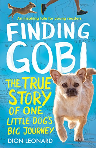 Finding Gobi. The True Story Of One Little Dog's: The true story of one little dog’s big journey