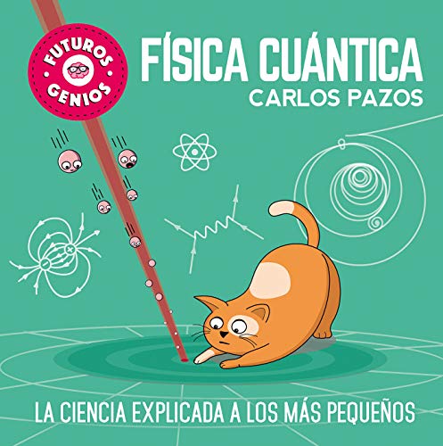 Física cuántica (Futuros Genios 4): La ciencia explicada a los más pequeños (Pequeños curiosos)