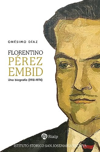 Florentino Pérez Embid: Una biografía (1918-1974) (Libros sobre el Opus Dei)