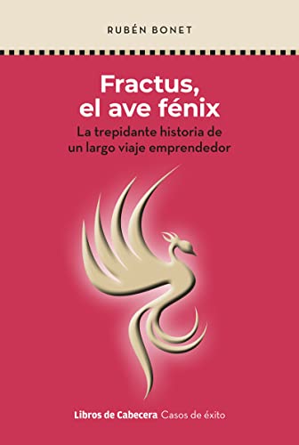 FRACTUS, EL AVE FÉNIX (2ªED): La trepidante historia de un largo viaje emprendedor (CASOS DE EXITO)